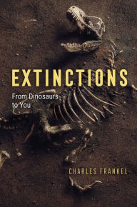 Title: Extinctions: From Dinosaurs to You, Author: Charles Frankel