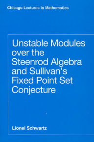 Title: Unstable Modules over the Steenrod Algebra and Sullivan's Fixed Point Set Conjecture / Edition 2, Author: Lionel Schwartz