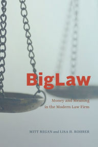 Title: BigLaw: Money and Meaning in the Modern Law Firm, Author: Mitt Regan