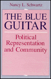 Title: The Blue Guitar: Political Representation and Community / Edition 2, Author: Nancy L. Schwartz