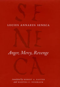 Title: Anger, Mercy, Revenge, Author: Lucius Annaeus Seneca