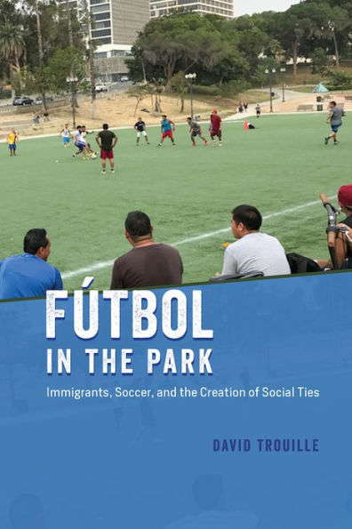 Fútbol the Park: Immigrants, Soccer, and Creation of Social Ties