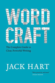 Title: Wordcraft: The Complete Guide to Clear, Powerful Writing, Author: Jack Hart