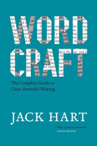 Title: Wordcraft: The Complete Guide to Clear, Powerful Writing, Author: Jack Hart