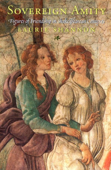 Sovereign Amity: Figures of Friendship in Shakespearean Contexts