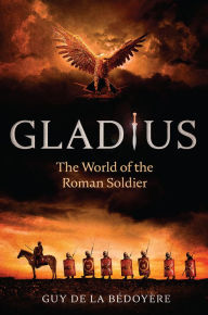 Ebooks free download audio book Gladius: The World of the Roman Soldier 9780226750231 DJVU MOBI (English Edition)