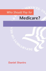 Title: Who Should Pay for Medicare? / Edition 2, Author: Daniel Shaviro