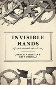 Title: Invisible Hands: Self-Organization and the Eighteenth Century, Author: Jonathan Sheehan