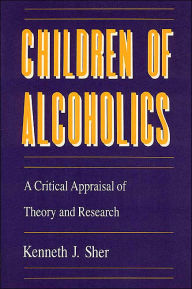 Title: Children of Alcoholics: A Critical Appraisal of Theory and Research, Author: Kenneth J. Sher