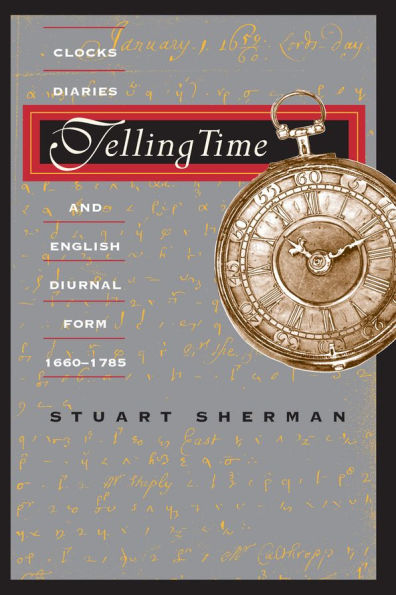 Telling Time: Clocks, Diaries, and English Diurnal Form, 1660-1785
