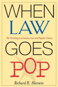 Title: When Law Goes Pop: The Vanishing Line between Law and Popular Culture / Edition 1, Author: Richard K. Sherwin