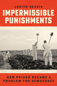 Title: Impermissible Punishments: How Prison Became a Problem for Democracy, Author: Judith Resnik
