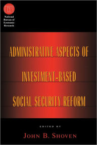 Title: Administrative Aspects of Investment-Based Social Security Reform, Author: John B. Shoven