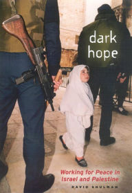 Title: Dark Hope: Working for Peace in Israel and Palestine, Author: David Shulman