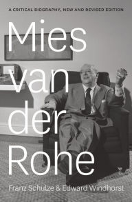 Title: Mies van der Rohe: A Critical Biography, New and Revised Edition, Author: Franz Schulze