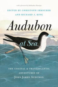 Title: Audubon at Sea: The Coastal and Transatlantic Adventures of John James Audubon, Author: Christoph  Irmscher