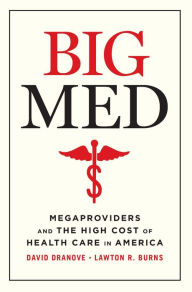 Title: Big Med: Megaproviders and the High Cost of Health Care in America, Author: David Dranove