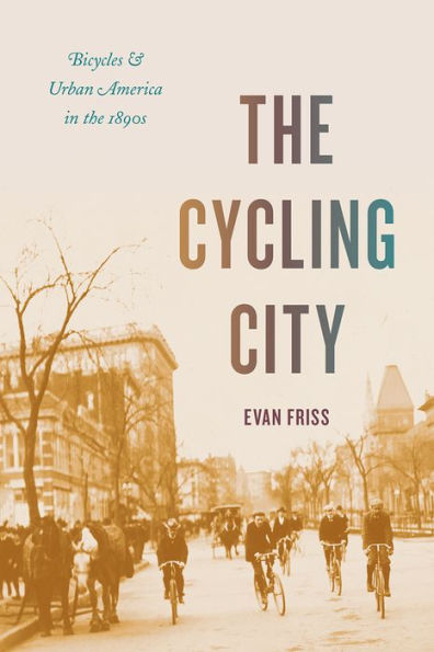 the Cycling City: Bicycles and Urban America 1890s