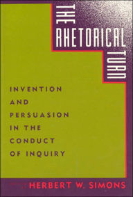 Title: The Rhetorical Turn: Invention and Persuasion in the Conduct of Inquiry / Edition 1, Author: Herbert W. Simons