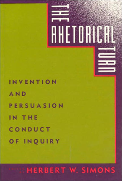 The Rhetorical Turn: Invention and Persuasion in the Conduct of Inquiry / Edition 1