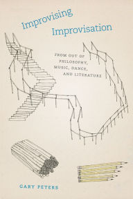 Title: Improvising Improvisation: From Out of Philosophy, Music, Dance, and Literature, Author: Gary Peters