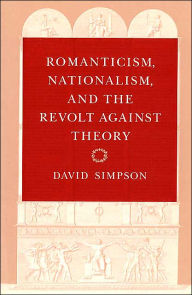 Title: Romanticism, Nationalism, and the Revolt against Theory / Edition 2, Author: David Simpson