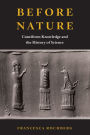 Before Nature: Cuneiform Knowledge and the History of Science