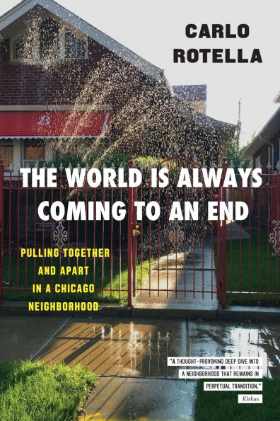 The World Is Always Coming to an End: Pulling Together and Apart a Chicago Neighborhood