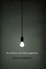 Title: An Ethics of Interrogation, Author: Michael Skerker