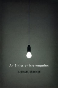 Title: An Ethics of Interrogation, Author: Michael Skerker