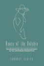 Dance of the Dolphin: Transformation and Disenchantment in the Amazonian Imagination / Edition 1