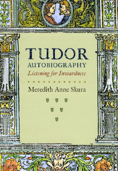 Tudor Autobiography: Listening for Inwardness