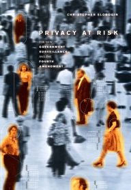 Title: Privacy at Risk: The New Government Surveillance and the Fourth Amendment, Author: Christopher Slobogin