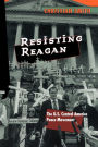 Resisting Reagan: The U.S. Central America Peace Movement / Edition 1