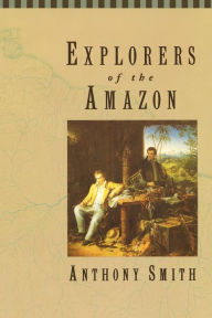 Title: Explorers of the Amazon / Edition 1, Author: Anthony Smith