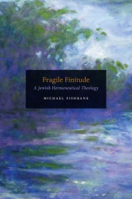 Download ebooks in txt format Fragile Finitude: A Jewish Hermeneutical Theology (English Edition)