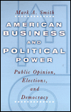 Title: American Business and Political Power: Public Opinion, Elections, and Democracy / Edition 2, Author: Mark A. Smith