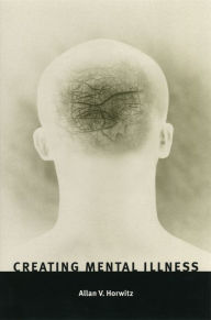 Title: Creating Mental Illness, Author: Allan V. Horwitz