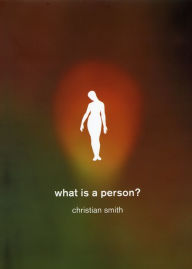 Title: What Is a Person?: Rethinking Humanity, Social Life, and the Moral Good from the Person Up, Author: Christian Smith