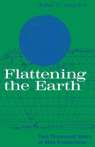 Title: Flattening the Earth: Two Thousand Years of Map Projections, Author: John P. Snyder