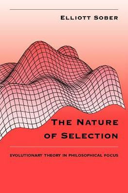 The Nature of Selection: Evolutionary Theory in Philosophical Focus / Edition 2