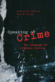 Title: Speaking of Crime: The Language of Criminal Justice / Edition 1, Author: Lawrence M. Solan