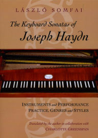 Title: The Keyboard Sonatas of Joseph Haydn: Instruments and Performance Practice, Genres and Styles, Author: László Somfai