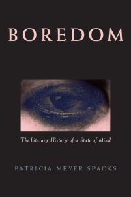 Title: Boredom: The Literary History of a State of Mind, Author: Patricia Meyer Spacks