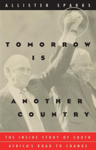 Title: Tomorrow Is Another Country: The Inside Story of South Africa's Road to Change, Author: Allister  Sparks
