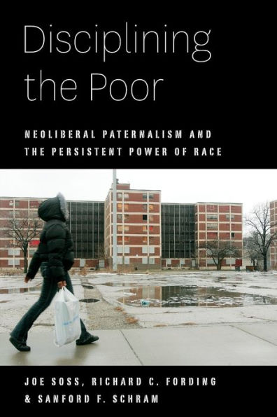 Disciplining the Poor: Neoliberal Paternalism and the Persistent Power of Race