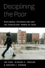 Disciplining the Poor: Neoliberal Paternalism and the Persistent Power of Race