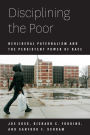 Disciplining the Poor: Neoliberal Paternalism and the Persistent Power of Race