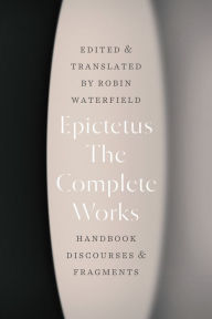 Title: The Complete Works: Handbook, Discourses, and Fragments, Author: Epictetus