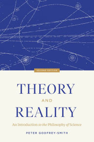 Title: Theory and Reality: An Introduction to the Philosophy of Science, Second Edition, Author: Peter Godfrey-Smith